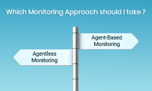 Agent vs Agentless Monitoring is a critical decision