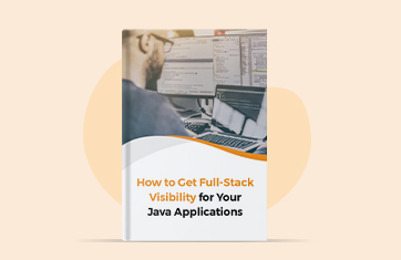 How to Get Full-Stack Visibility for Your Java Applications – A Comprehensive Guide