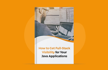How to Get Full-Stack Visibility for Your Java Applications – A Comprehensive Guide