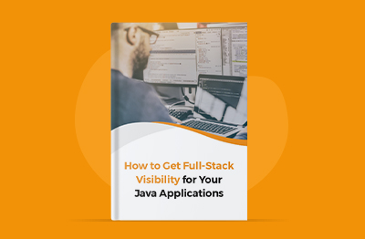 How to Get Full-Stack Visibility for Your Java Applications – A Comprehensive Guide