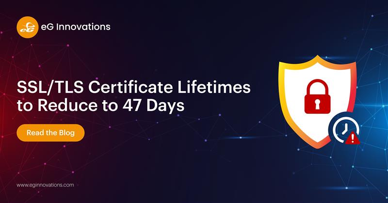 SSL/TLS Certificate Lifetimes to Reduce to 47 Days | eG Innovations