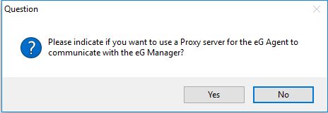User confirmation on proxy server usage for eG Manager - Agent communication